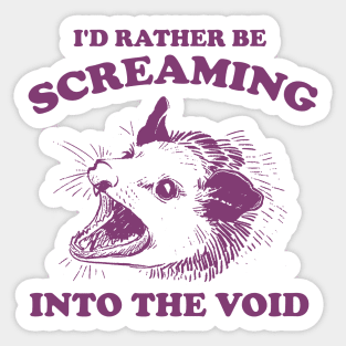 I'd Rather Be Screaming Into the Void - Funny Possum Meme Sticker